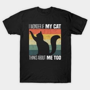 Cute Cat Owners And Lovers - I Wonder If My Cat Thinks About Me Too T-Shirt